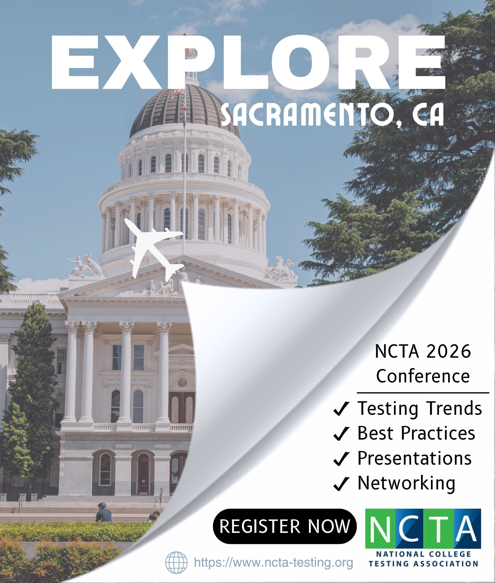 Flyer for the NCTA 2025 Conference. Background shows the California State Capitol building in Sacramento with trees and a blue sky. Large text reads: Explore Sacramento, CA. A graphic of a page curl overlays the image, with text on the curl that reads: NCTA 2025 Conference – Testing Trends, Best Practices, Presentations, Networking. A button says 'Register Now.' At the bottom is the NCTA logo and the website link: https://www.ncta-testing.org